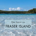 Viajar a Isla Fraser, Queensland, Australia: Qué Ver y Dónde Alojarse